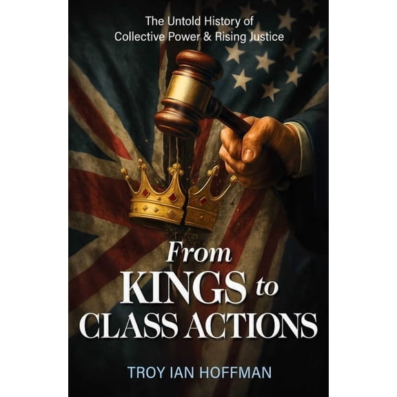 From Kings to Class Actions: The Untold History of Collective Power and Rising Justice, (Hardcover)