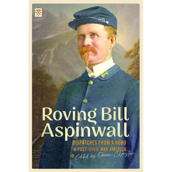 Tramp Lit Roving Bill Aspinwall: Dispatches from a Hobo in Post-Civil War America, (Paperback)