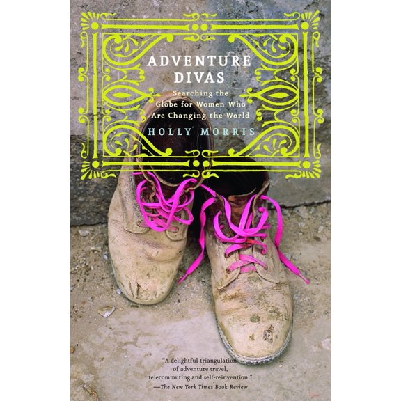 Adventure Divas: Searching the Globe for Women Who Are Changing the World, (Paperback)