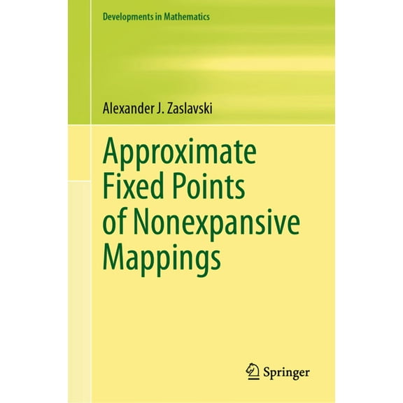 Developments in Mathematics Approximate Fixed Points of Nonexpansive Mappings, Book 80, (Hardcover)