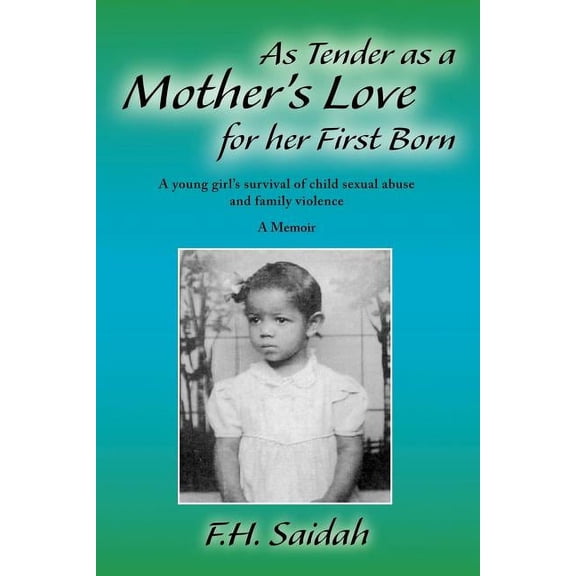 As Tender as a Mother's Love for Her First Born: A Young Girl's Survival of Child Sexual Abuse and Family Violence, (Paperback)