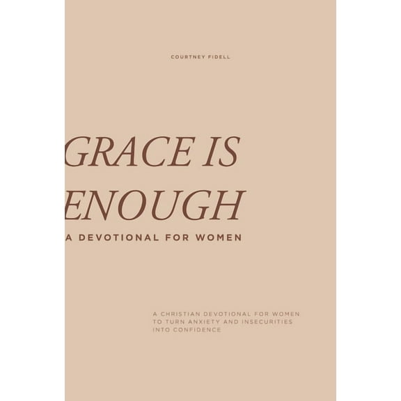 Grace Is Enough : A 30-Day Christian Devotional to Help Women Turn Anxiety and Insecurity into Confidence (Paperback)