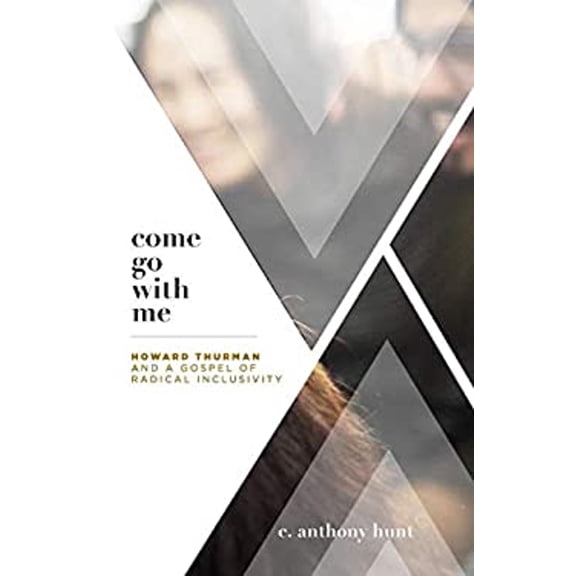 Pre-Owned Come Go with Me : Howard Thurman and a Gospel of Radical Inclusivity (Mass Market Paperback) 9781556054754