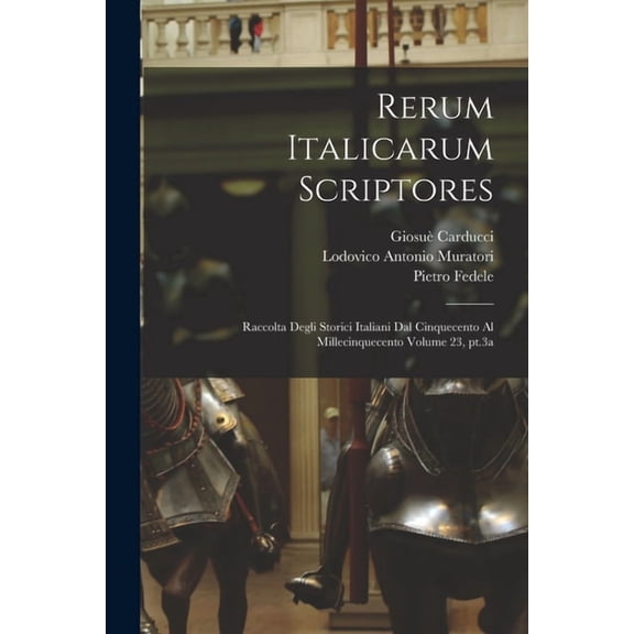 Rerum italicarum scriptores: Raccolta degli storici italiani dal cinquecento al millecinquecento Volume 23, pt.3a (Paperback)