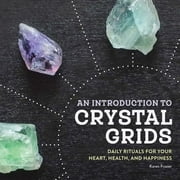 An Introduction to Crystal Grids : Daily Rituals for Your Heart, Health, and Happiness (Paperback)