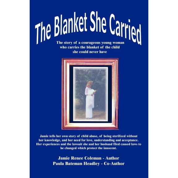Blanket She Carried : The Story of a Courageous Young Woman Who Carries the Blanket of the Child She Could Never Have