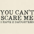 thumbnail image 3 of CafePress - You Cant Scare Me I Have 2 Daughters Light T Shirt - Men's Classic Graphic T-Shirt, 3 of 4