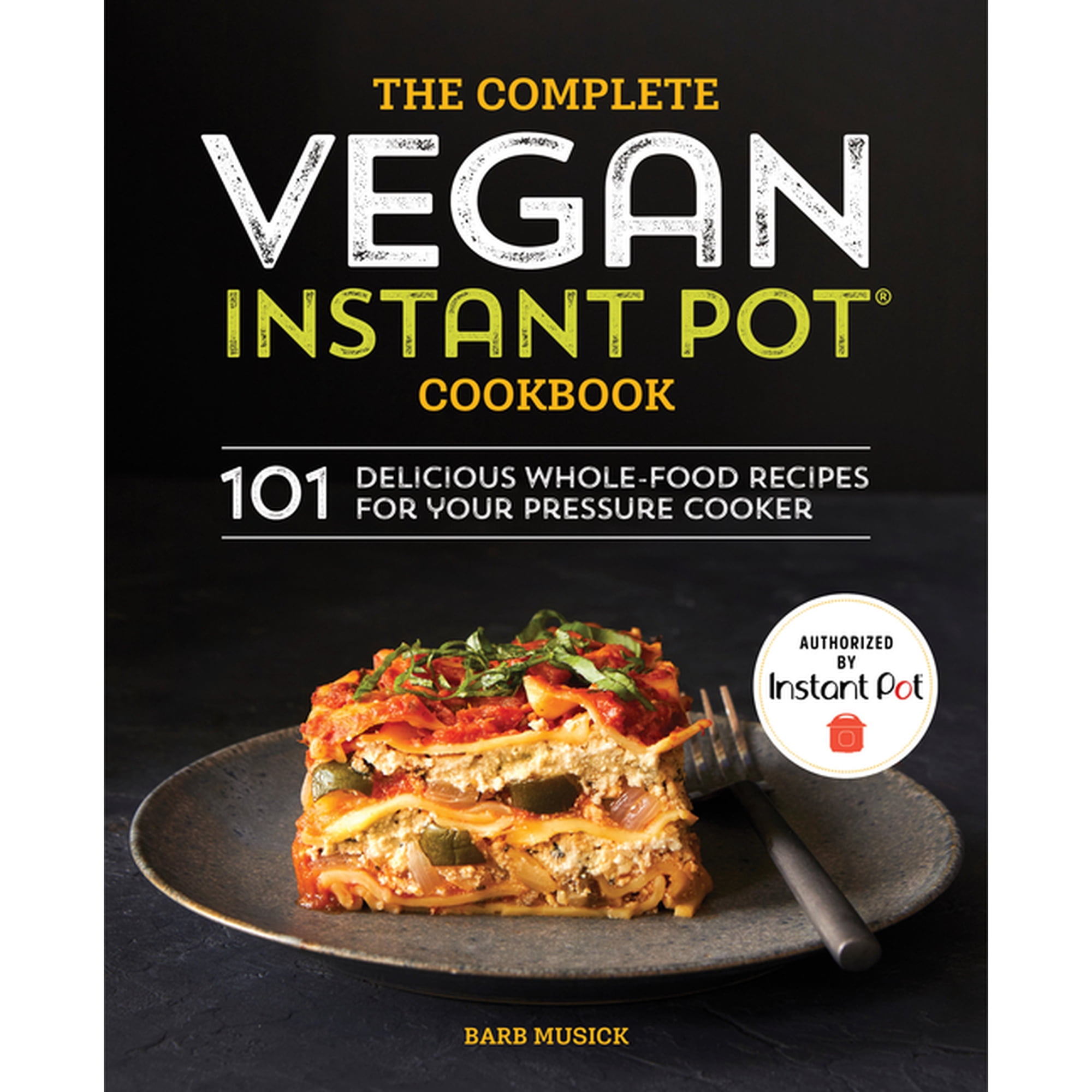The Complete Vegan Instant Pot Cookbook: 101 Delicious Whole-Food Recipes for your Pressure Cooker, (Paperback)