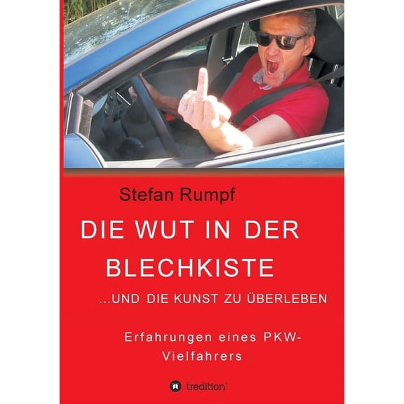Die Wut in der Blechkiste und die Kunst zu überleben (Paperback)