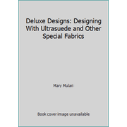 Deluxe Designs: Designing With Ultrasuede and Other Special Fabrics [Paperback - Used]