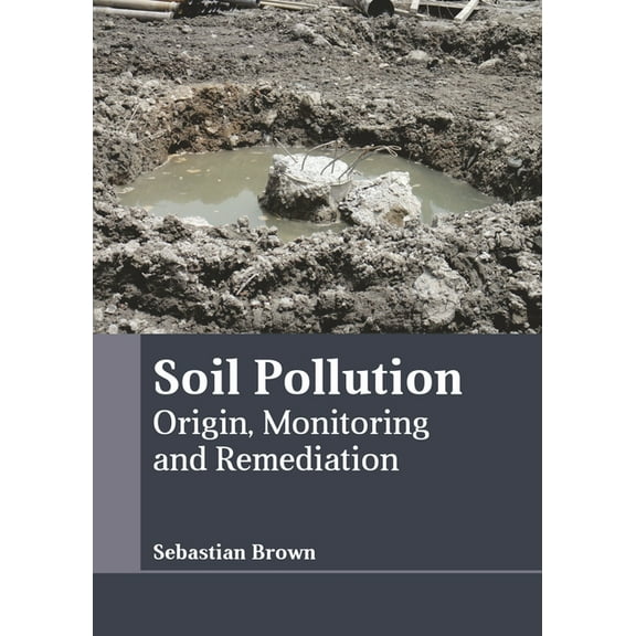 Soil Pollution: Origin, Monitoring and Remediation, (Hardcover)