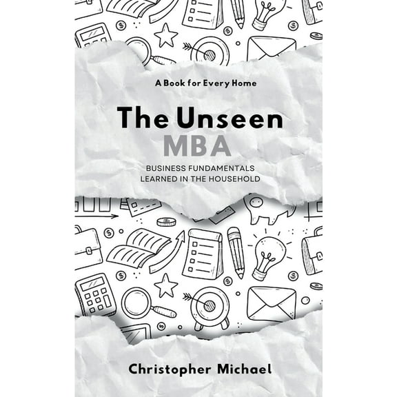 The Unseen MBA, Business Fundamentals Learned in the Household, (Paperback)