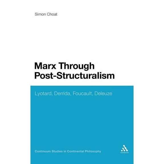 Continuum Studies in Continental Philoso Marx Through Post-Structuralism: Lyotard, Derrida, Foucault, Deleuze, Book 46, (Hardcover)