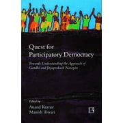 Quest for Participatory Democracy: Towards Understanding the Approach of Gandhi and Jayaprakash Narayan - Kumar, Anand
