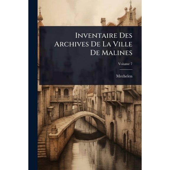 Inventaire Des Archives De La Ville De Malines, (Paperback)