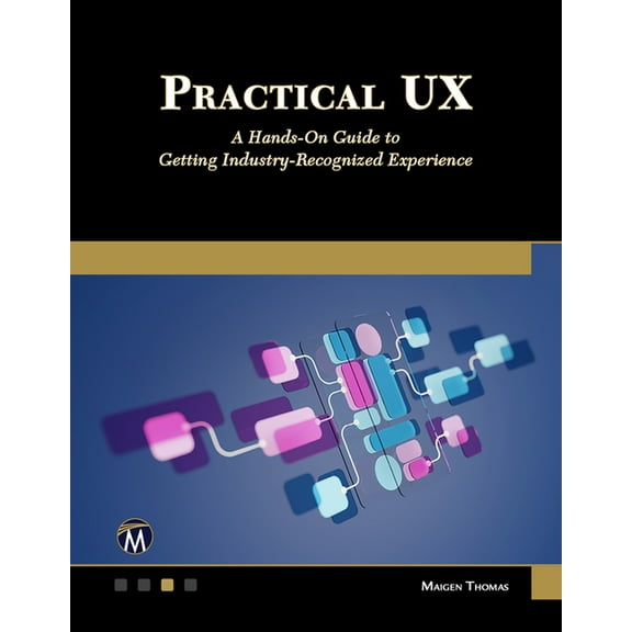 Practical UX: A Hands-On Guide to Getting Industry-Recognized Experience, (Paperback)