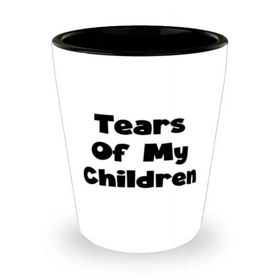 Beautiful Mum, Tears Of My Children, Mum Shot Glass From Son Daughter