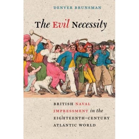 Pre-Owned The Evil Necessity: British Naval Impressment in the Eighteenth-Century Atlantic World (Hardcover) 081393351X 9780813933511