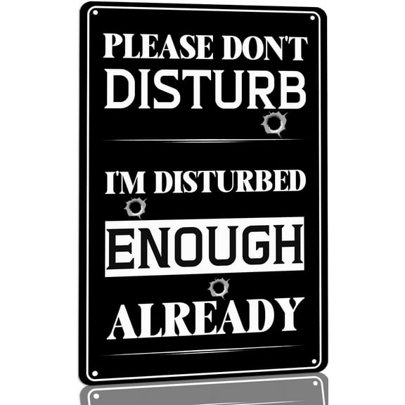 Please Don't Disturb I'm Disturbed Enough Already Metal Tin Signs Vintage Warning Signs Home Wall Decor for Bedroom Bathroom Gaming room Mancave Garage Size: 8 x 12 inch
