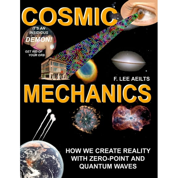 COSMIC MECHANICS-How We Create Reality With Zero-Point and Quantum Waves, (Paperback)