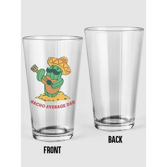 Nacho Average Dad Cactus Pint Glass -Smartprints Designs, 16 oz Transparent Glass