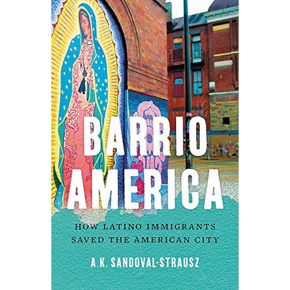 Pre-Owned Barrio America: How Latino Immigrants Saved the American City Paperback