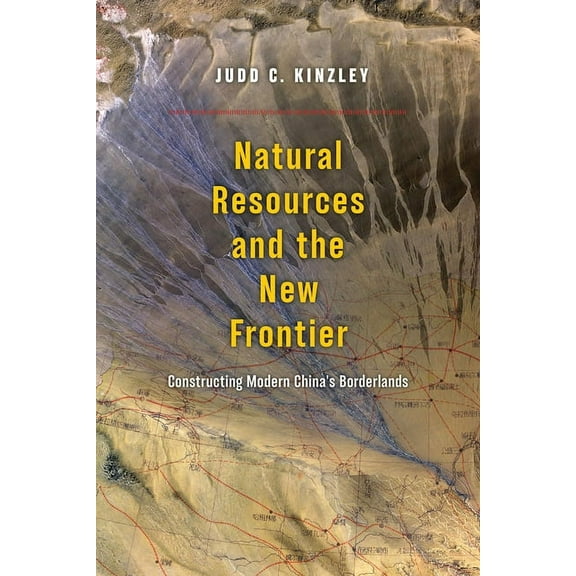 Natural Resources and the New Frontier : Constructing Modern China's Borderlands (Paperback)