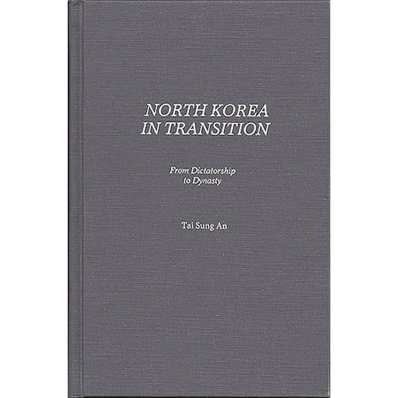 Contributions in Political Science North Korea in Transition: From Dictatorship to Dynasty, Book 95, (Hardcover)