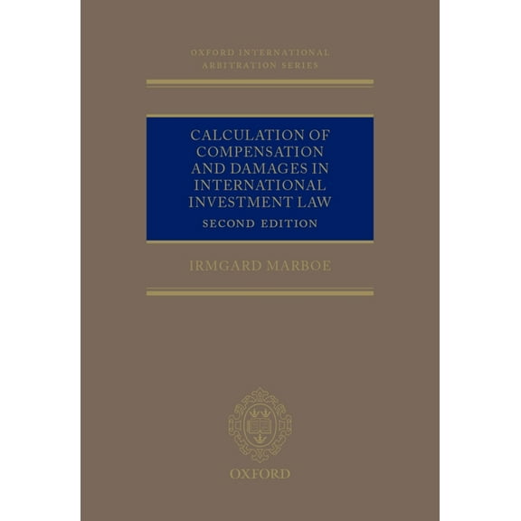 Oxford International Arbitration Calculation of Compensation and Damages in International Investment Law, (Hardcover)