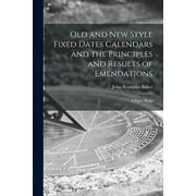 Old and new Style Fixed Dates Calendars and the Principles and Results of Emendations; a Paper Read (Paperback)