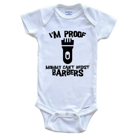 

I m Proof Mommy Can t Resist Barbers Funny Barber Baby Bodysuit 0-3 Months White