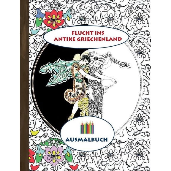 Flucht ins antike Griechenland (Ausmalbuch): Ausmalbuch für Erwachsene, Klassiker, Vintage, Old fashion, Malen, Färben, , (Paperback)