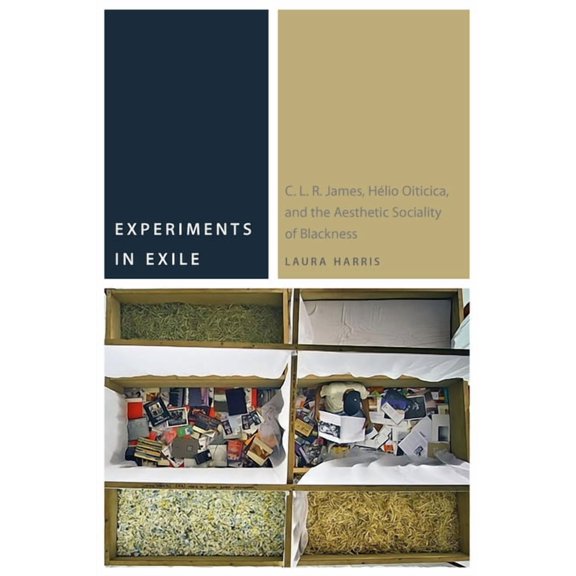 Commonalities Experiments in Exile: C. L. R. James, Hélio Oiticica, and the Aesthetic Sociality of Blackness, (Paperback)