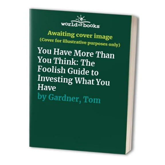 Pre-Owned You Have More Than You Think: The Foolish Guide to Investing What You Have Paperback