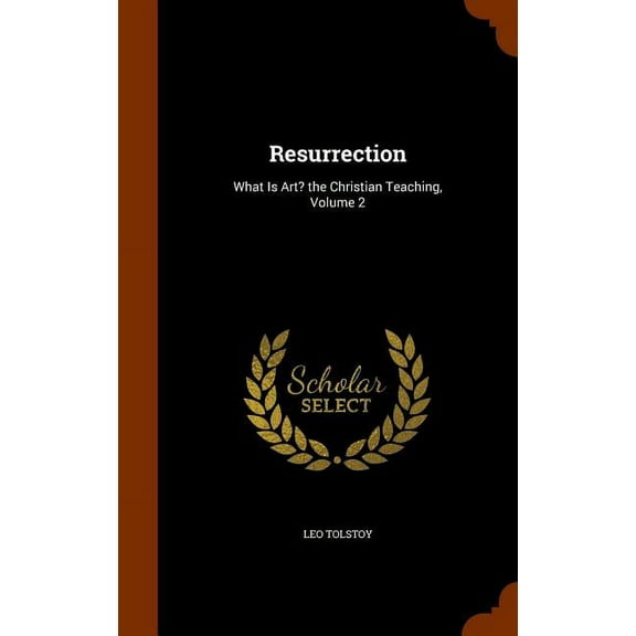 Resurrection : What Is Art? the Christian Teaching, Volume 2 (Hardcover)