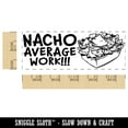 thumbnail image 2 of Nacho Not Your Average Work Teacher Student School Self-Inking Rubber Stamp Ink Stamper - Lime Green Ink - Large 2-3/4 Inch, 2 of 7