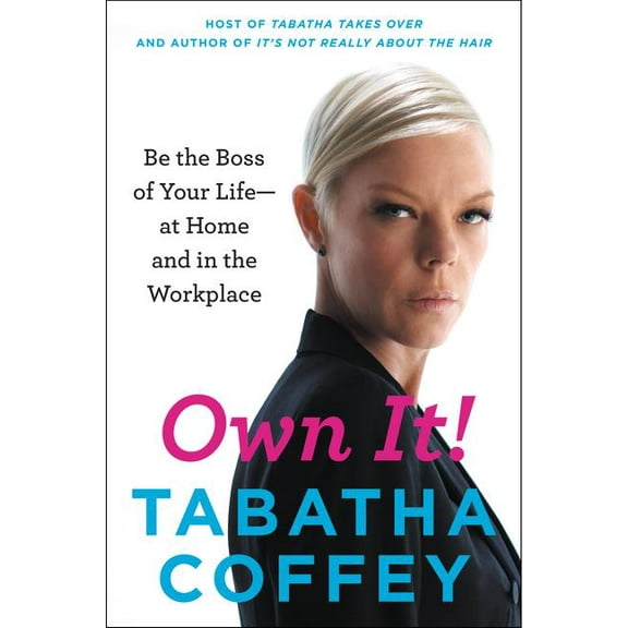 Own It!: Be the Boss of Your Life--At Home and in the Workplace, (Paperback)