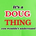 thumbnail image 3 of CafePress - It'S A Doug Thing, You Wouldn'T Understand - Light T-Shirt - CP, 3 of 4