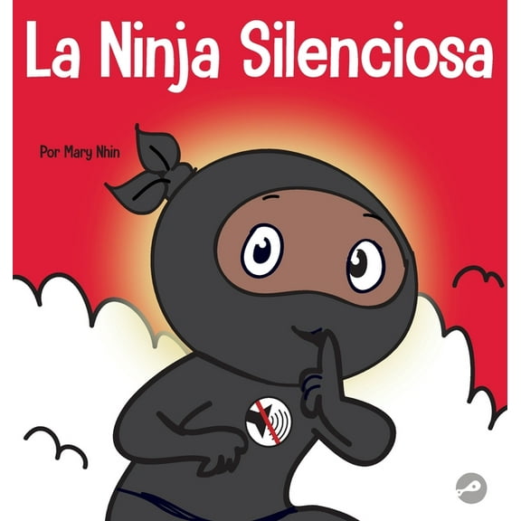 Ninja Life Hacks Spanish La Ninja Silencioso: Un libro para niños sobre cómo aprender a permanecer en silencio y en calma en lugares tranquilos, Book 63, (Hardcover)