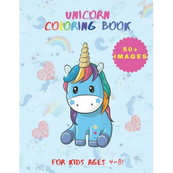 Unicorn Coloring Book: 50  Cute, Unique Coloring Pages, Unicorn Coloring Book Adorable Drawings for Kids Ages 4-8 (  10 activity pages) (Paperback)