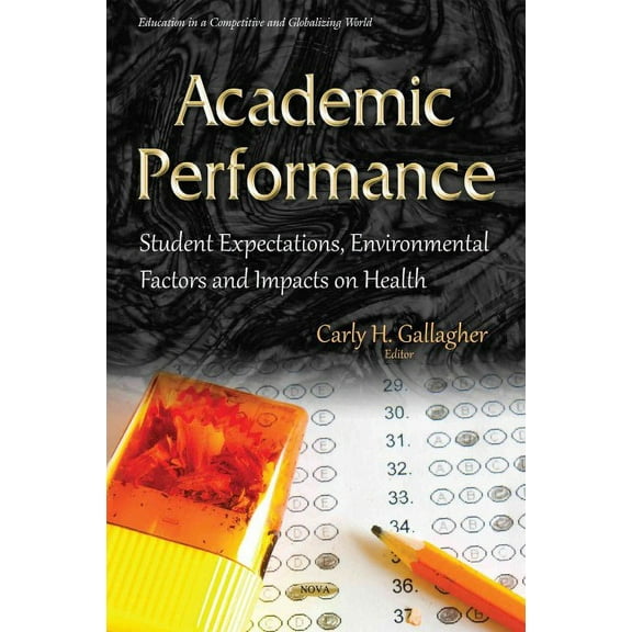Academic Performance : Student Expectations, Environmental Factors and Impacts on Health