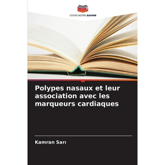 Polypes nasaux et leur association avec les marqueurs cardiaques, (Paperback)