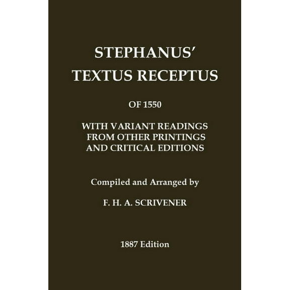 Classic Reprints Stephanus' (Stephen's) 1550 Textus Receptus, as compiled by F. H. A. Scrivener (Greek New Testament): With variant readi, (Hardcover)