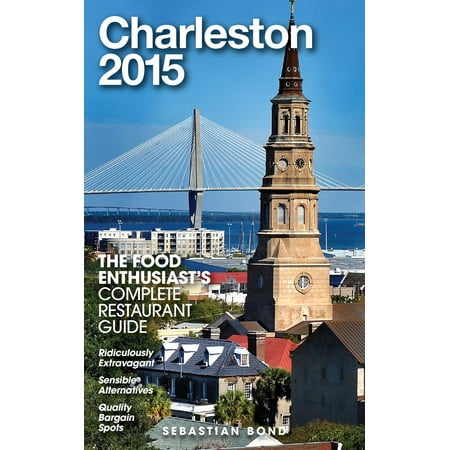 Charleston - 2015 (The Food Enthusiast’s Complete Restaurant Guide) -
