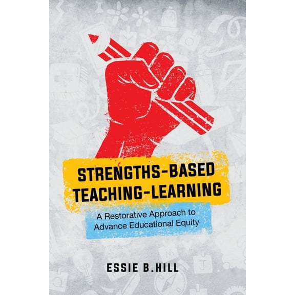 Strengths-Based Teaching-Learning: A Restorative Approach to Advance Educational Equity, (Paperback)