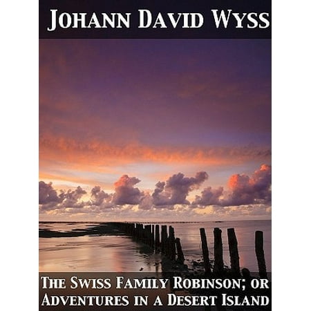 - The Swiss Family Robinson; or Adventures in a Desert Island - eBook