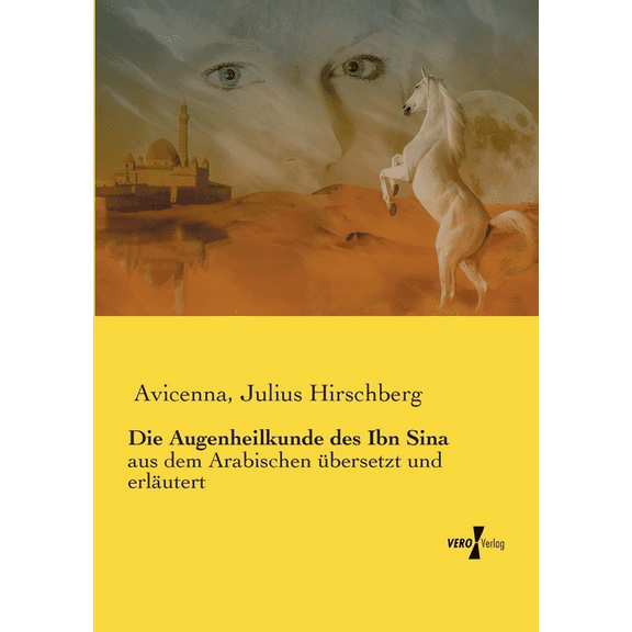 Die Augenheilkunde des Ibn Sina: aus dem Arabischen übersetzt und erläutert, (Paperback)