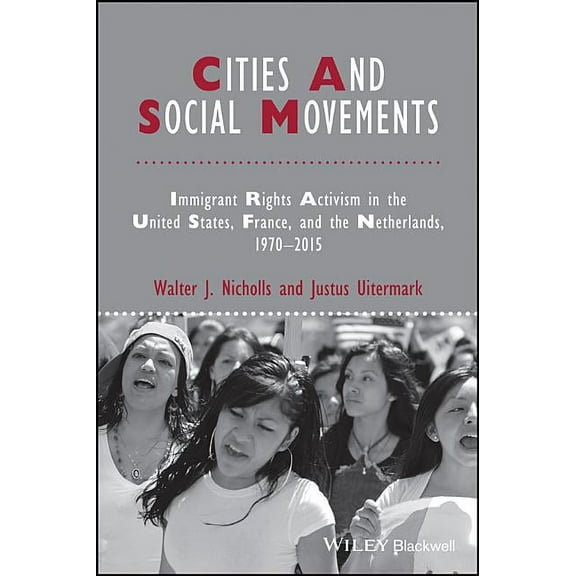 Ijurr Studies in Urban and Social Change Book: Cities and Social Movements: Immigrant Rights Activism in the US, France, and the Netherlands, 1970-2015 (Paperback)