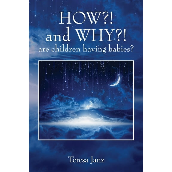 HOW?! and WHY?! are children having babies?, (Paperback)