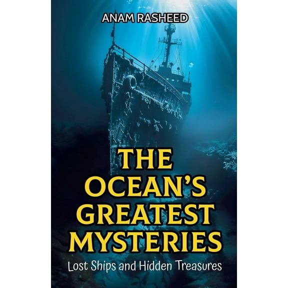 The Ocean's Greatest Mysteries: Lost Ships and Hidden Treasures, (Paperback)
